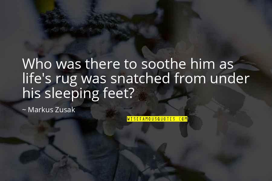 Snatched Quotes By Markus Zusak: Who was there to soothe him as life's