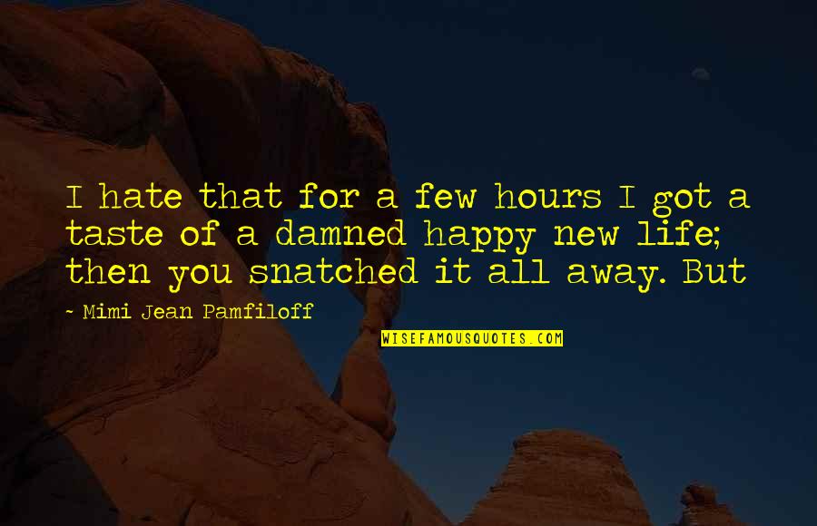 Snatched Quotes By Mimi Jean Pamfiloff: I hate that for a few hours I Snatched Quotes By Mimi Jean Pamfiloff: I hate that for a few hours I