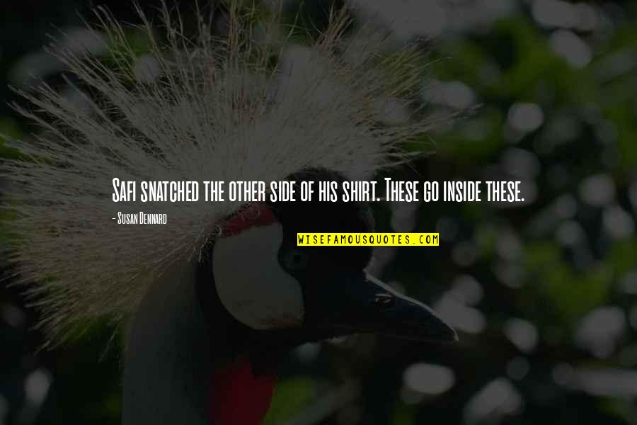 Snatched Quotes By Susan Dennard: Safi snatched the other side of his shirt.