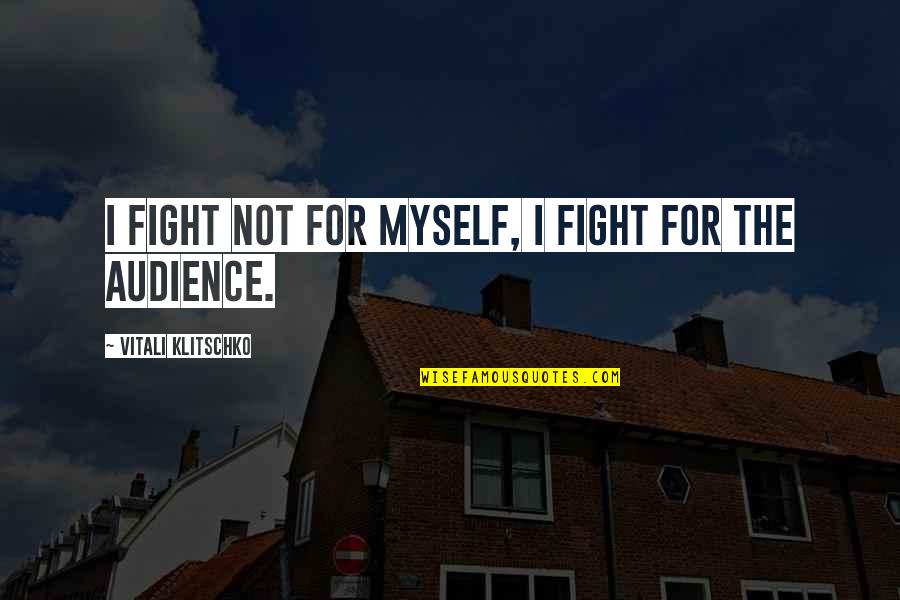Snatcher Quotes By Vitali Klitschko: I fight not for myself, I fight for