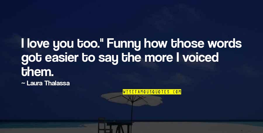 Snatching Victory Quotes By Laura Thalassa: I love you too." Funny how those words