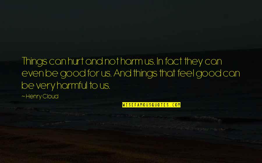 Snatta Quotes By Henry Cloud: Things can hurt and not harm us. In
