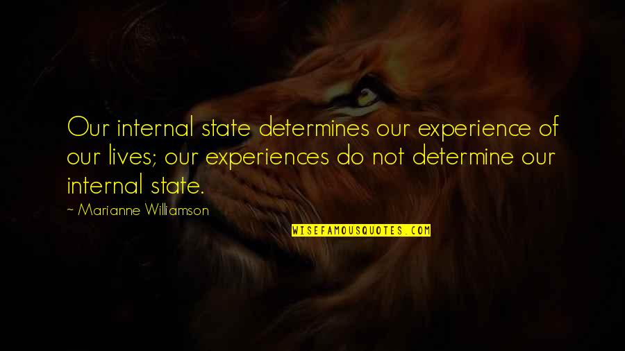 Snazio Quotes By Marianne Williamson: Our internal state determines our experience of our Snazio Quotes By Marianne Williamson: Our internal state determines our experience of our