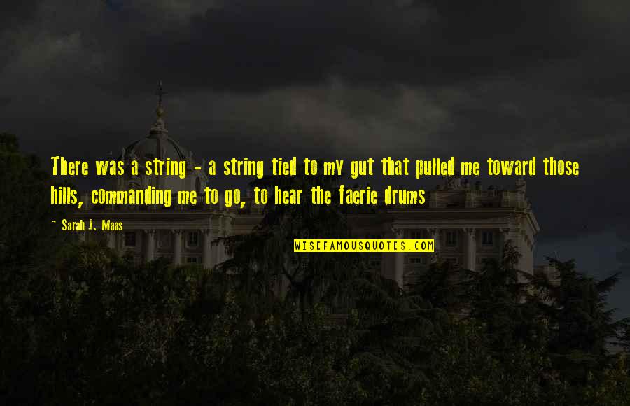 Snazz Quotes By Sarah J. Maas: There was a string - a string tied