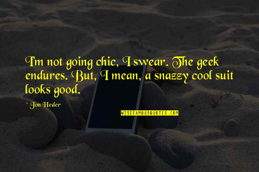 Snazzy Quotes By Jon Heder: I'm not going chic, I swear. The geek