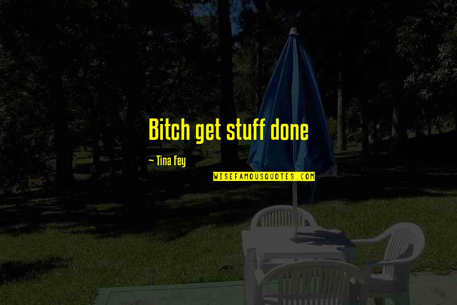 Snbr Quotes By Tina Fey: Bitch get stuff done