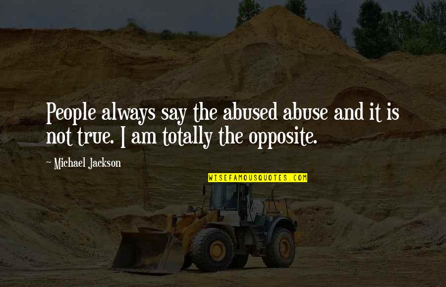 Sndmn Quotes By Michael Jackson: People always say the abused abuse and it