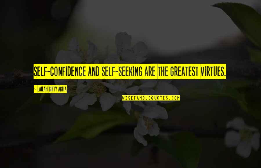 Sndmp Quotes By Lailah Gifty Akita: Self-confidence and self-seeking are the greatest virtues. Sndmp Quotes By Lailah Gifty Akita: Self-confidence and self-seeking are the greatest virtues.