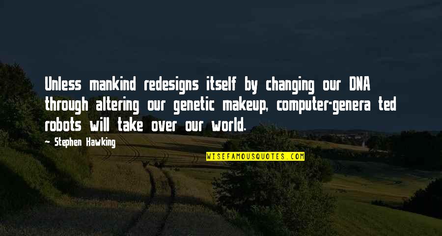 Sndmsg Quotes By Stephen Hawking: Unless mankind redesigns itself by changing our DNA