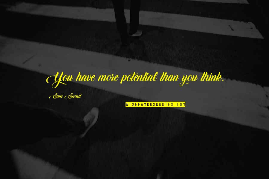 Snead Quotes By Sam Snead: You have more potential than you think. Snead Quotes By Sam Snead: You have more potential than you think.