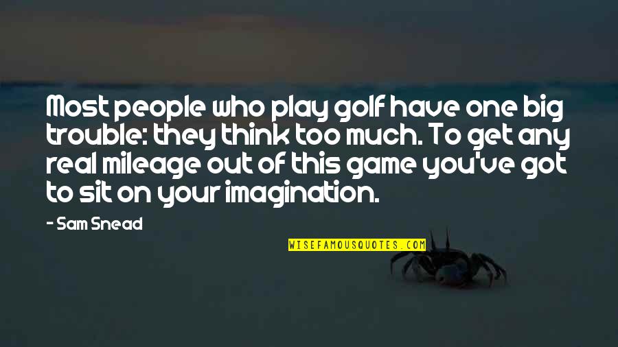 Snead Quotes By Sam Snead: Most people who play golf have one big Snead Quotes By Sam Snead: Most people who play golf have one big