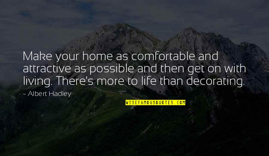 Sneak Disser Quotes By Albert Hadley: Make your home as comfortable and attractive as