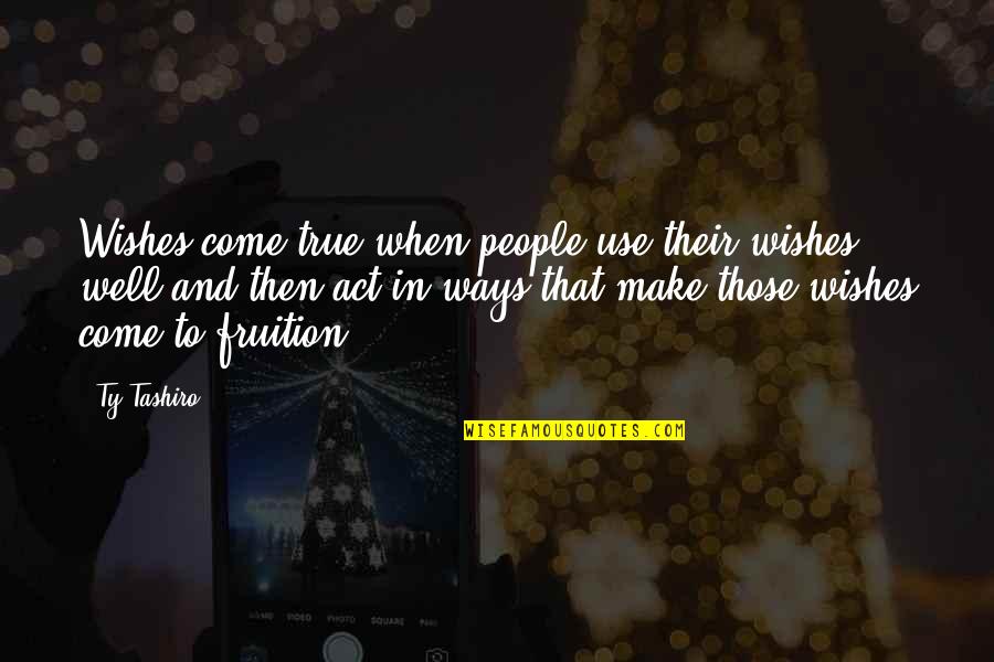 Sneak Disser Quotes By Ty Tashiro: Wishes come true when people use their wishes