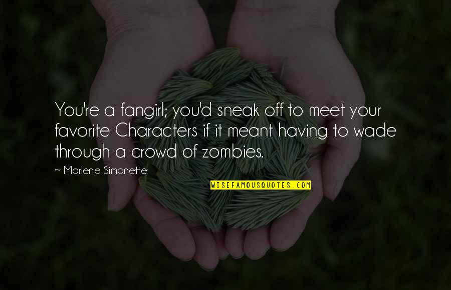 Sneak In Quotes By Marlene Simonette: You're a fangirl; you'd sneak off to meet Sneak In Quotes By Marlene Simonette: You're a fangirl; you'd sneak off to meet