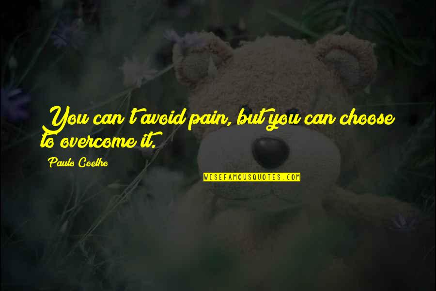 Sneak Preview Quotes By Paulo Coelho: You can't avoid pain, but you can choose