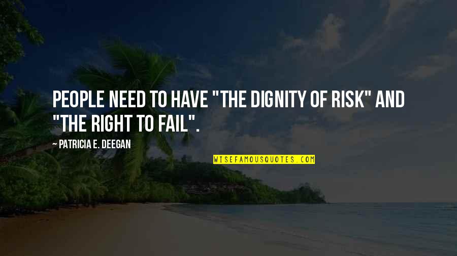 Sneakbo Song Quotes By Patricia E. Deegan: People need to have "the dignity of risk"