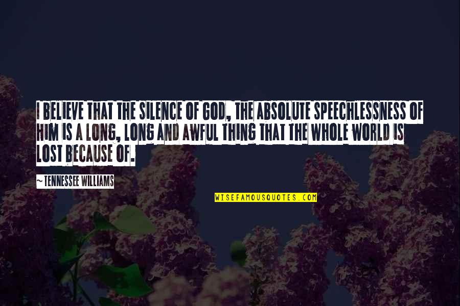 Sneaked V Quotes By Tennessee Williams: I believe that the silence of God, the