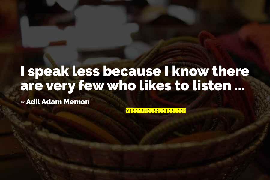 Sneaked Versus Quotes By Adil Adam Memon: I speak less because I know there are