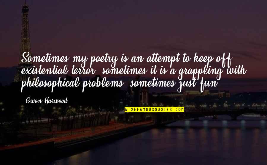 Sneaked Versus Quotes By Gwen Harwood: Sometimes my poetry is an attempt to keep