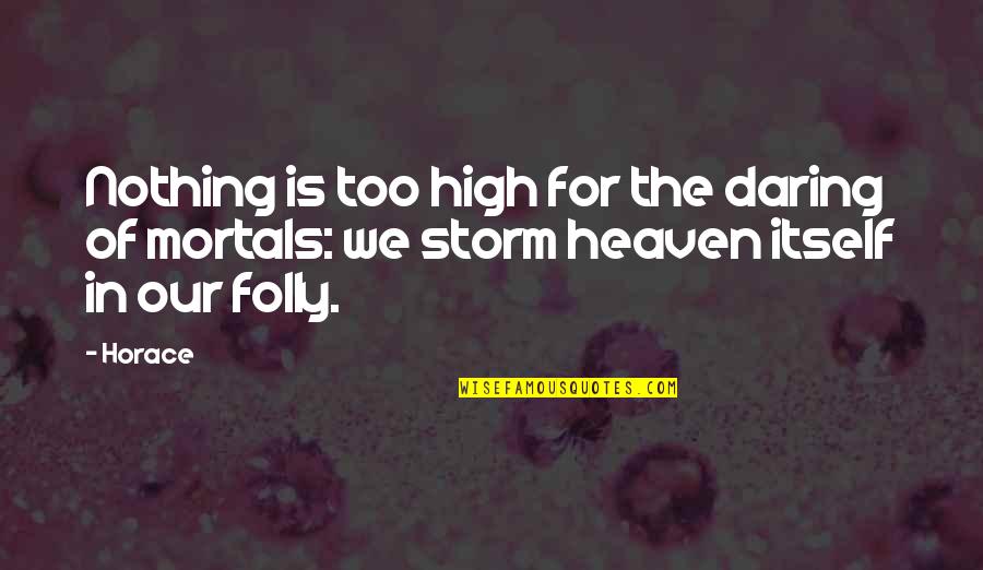 Sneaked Versus Quotes By Horace: Nothing is too high for the daring of