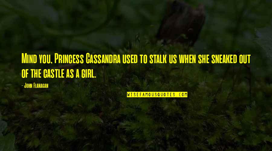 Sneaked Versus Quotes By John Flanagan: Mind you, Princess Cassandra used to stalk us