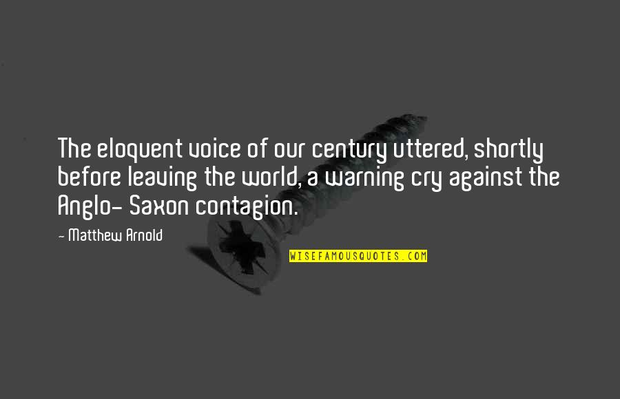 Sneaked Versus Quotes By Matthew Arnold: The eloquent voice of our century uttered, shortly