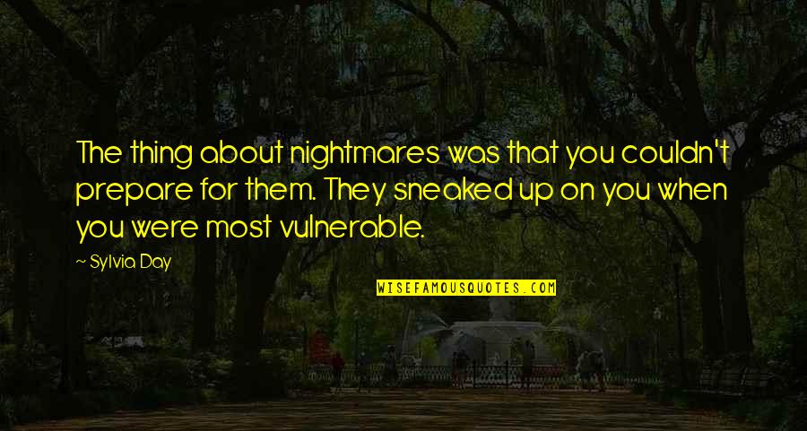 Sneaked Versus Quotes By Sylvia Day: The thing about nightmares was that you couldn't