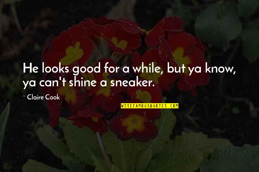 Sneaker Quotes By Claire Cook: He looks good for a while, but ya