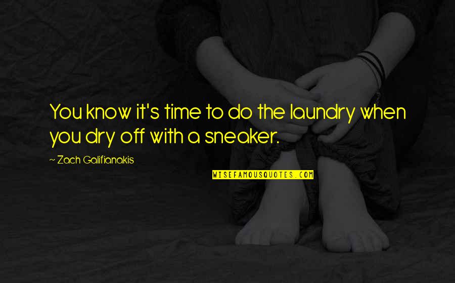 Sneaker Quotes By Zach Galifianakis: You know it's time to do the laundry
