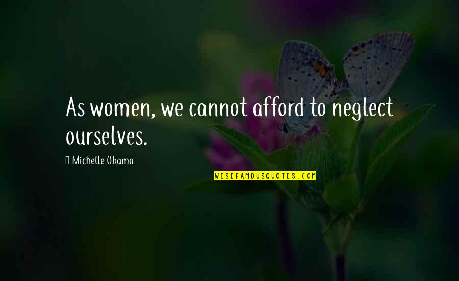 Sneakerhead Logo Quotes By Michelle Obama: As women, we cannot afford to neglect ourselves.