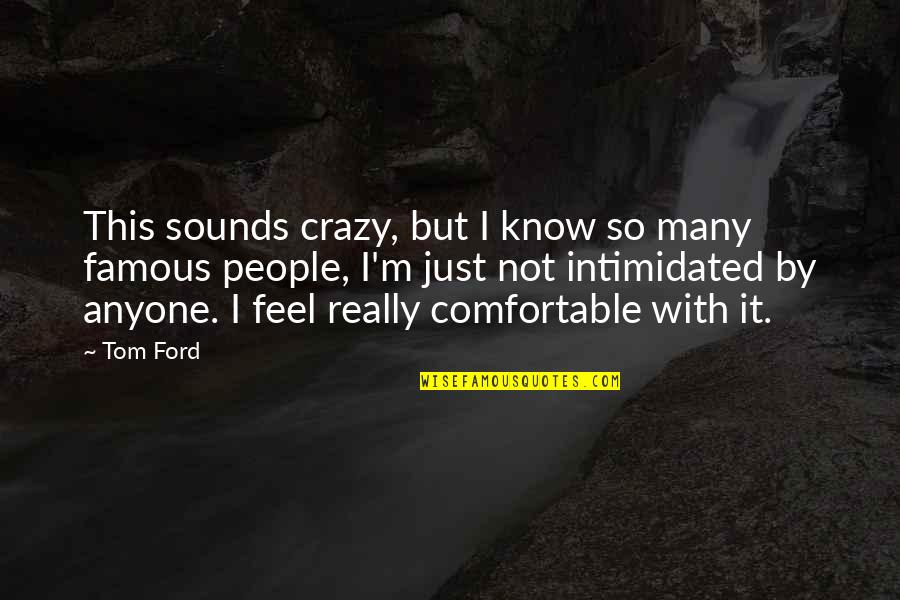 Sneakerhead Logo Quotes By Tom Ford: This sounds crazy, but I know so many