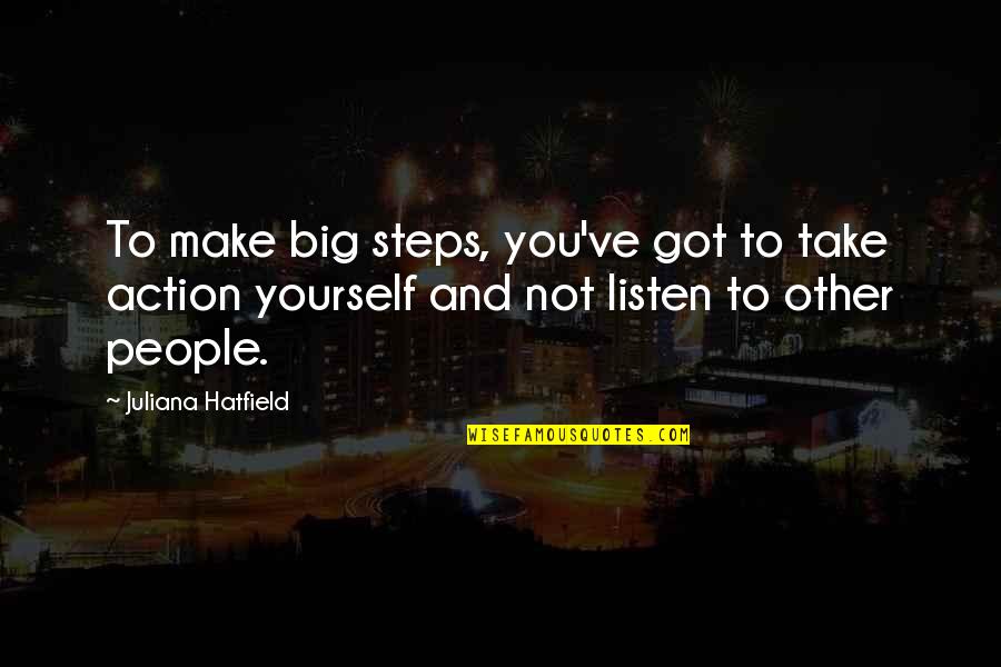 Sneakernet Quotes By Juliana Hatfield: To make big steps, you've got to take Sneakernet Quotes By Juliana Hatfield: To make big steps, you've got to take