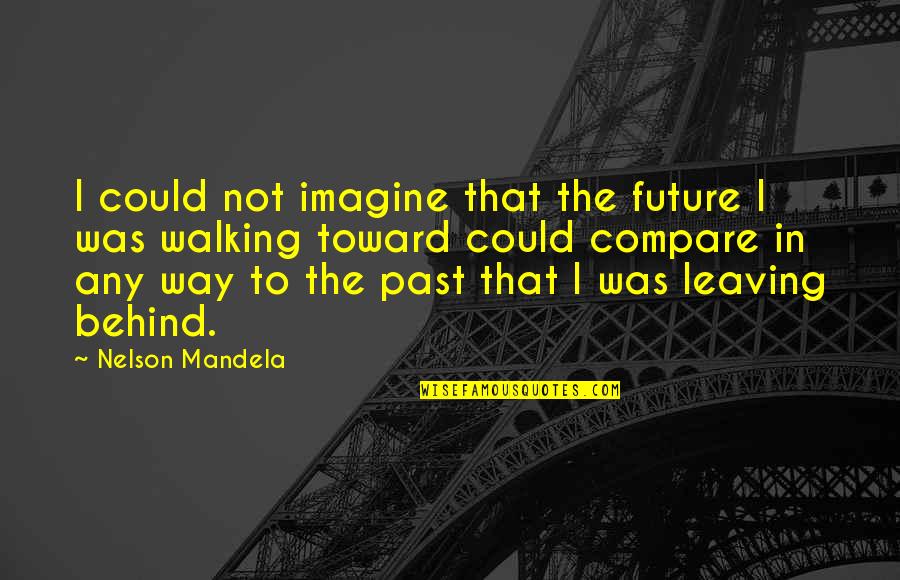 Sneakernet Quotes By Nelson Mandela: I could not imagine that the future I Sneakernet Quotes By Nelson Mandela: I could not imagine that the future I