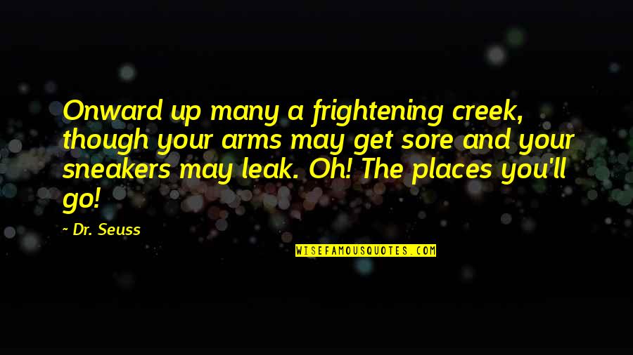 Sneakers Quotes By Dr. Seuss: Onward up many a frightening creek, though your