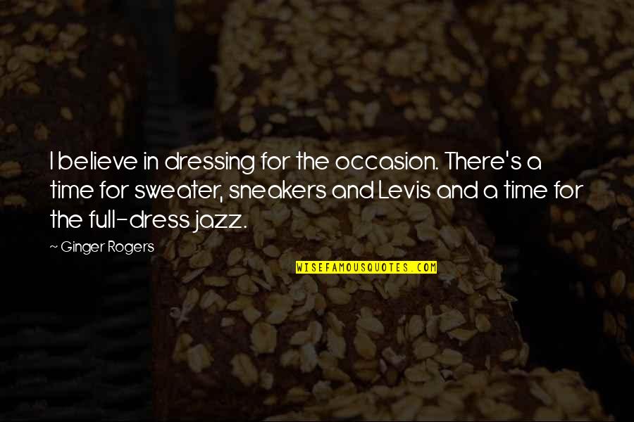 Sneakers Quotes By Ginger Rogers: I believe in dressing for the occasion. There's