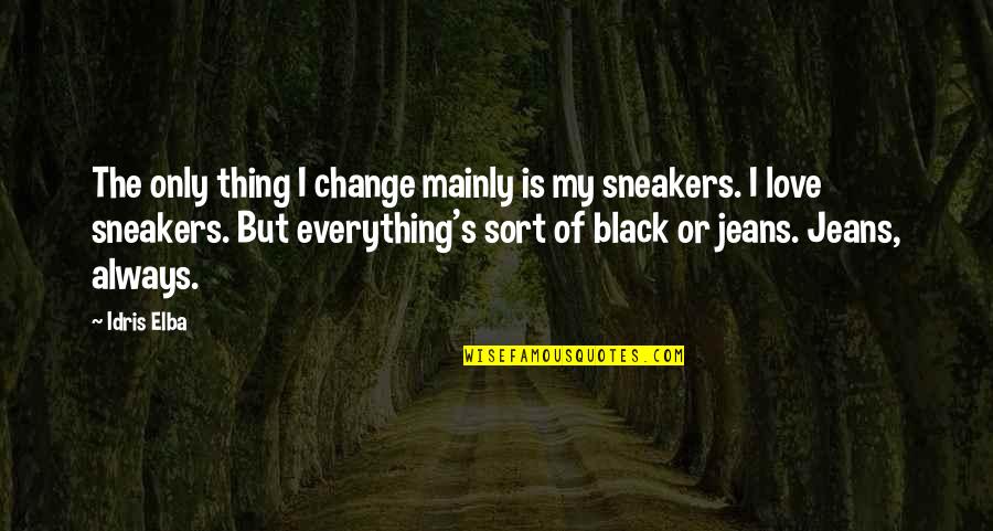 Sneakers Quotes By Idris Elba: The only thing I change mainly is my