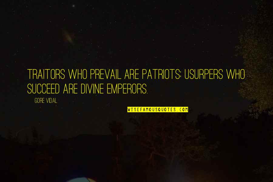 Sneakier Quotes By Gore Vidal: Traitors who prevail are patriots; usurpers who succeed