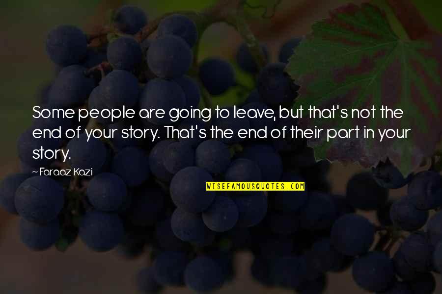 Sneakiest Creatures Quotes By Faraaz Kazi: Some people are going to leave, but that's