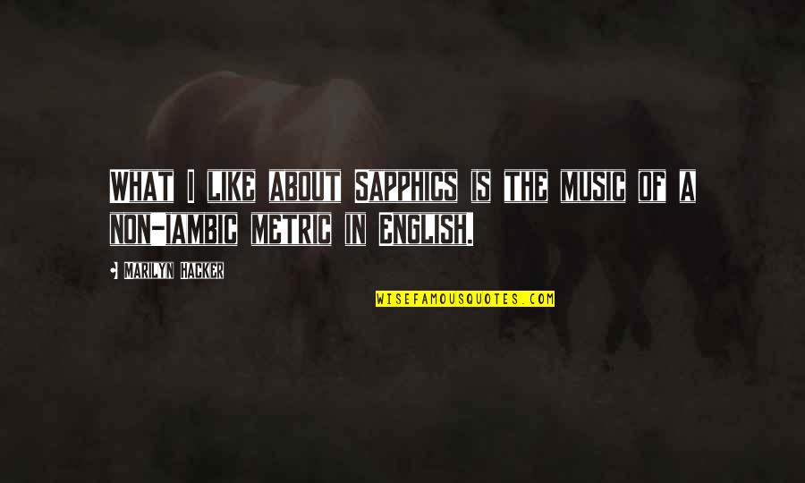 Sneakiest Zodiac Quotes By Marilyn Hacker: What I like about Sapphics is the music