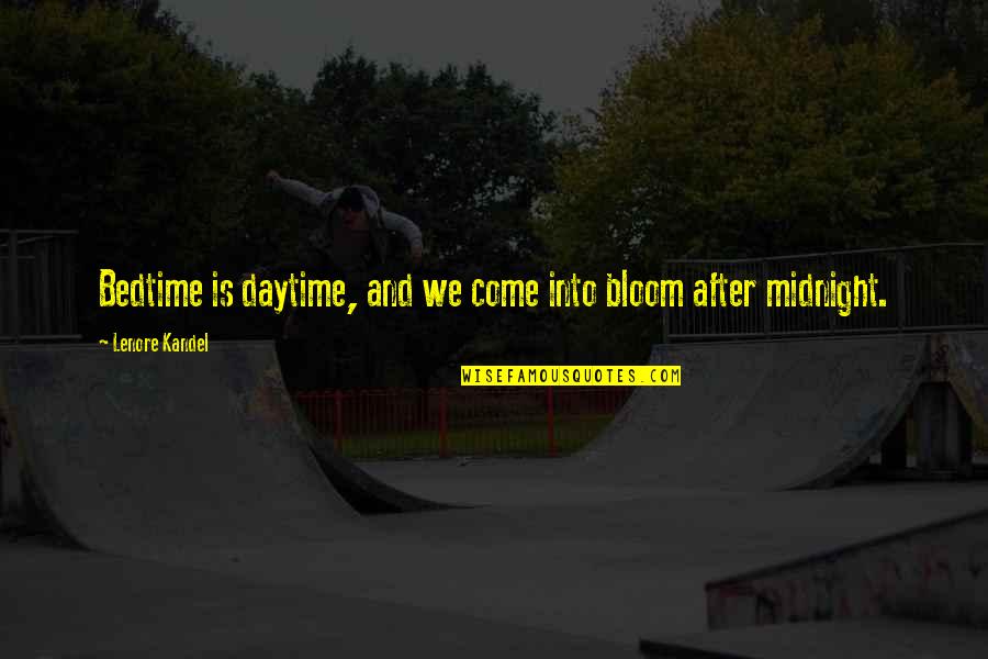 Sneaking Away Quotes By Lenore Kandel: Bedtime is daytime, and we come into bloom