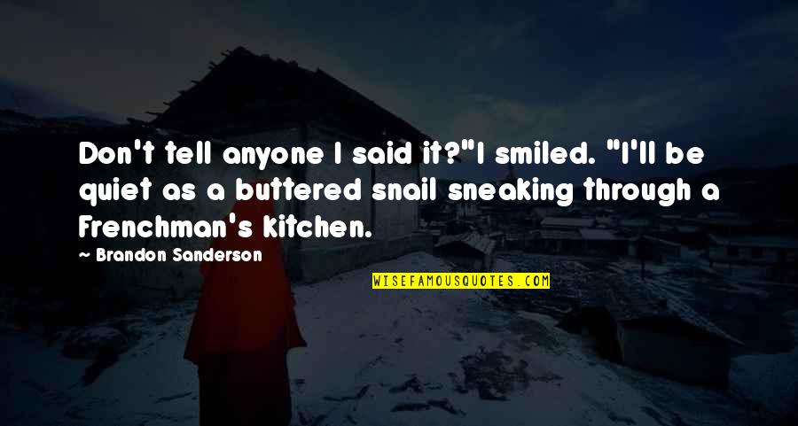 Sneaking Quotes By Brandon Sanderson: Don't tell anyone I said it?"I smiled. "I'll