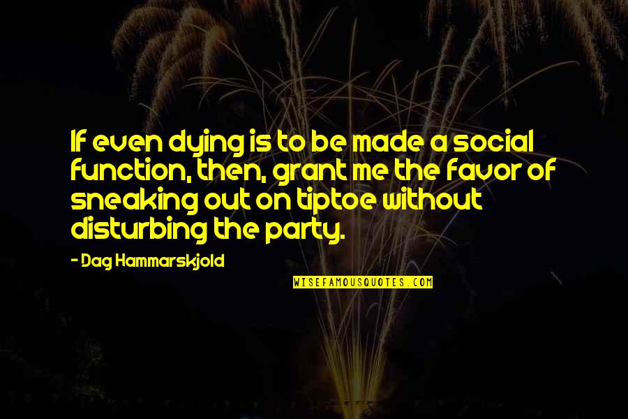 Sneaking Quotes By Dag Hammarskjold: If even dying is to be made a