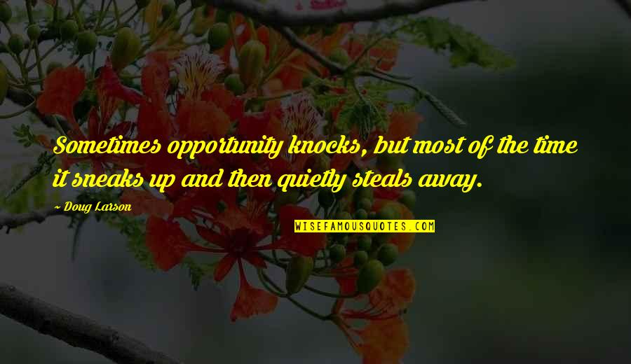 Sneaks Quotes By Doug Larson: Sometimes opportunity knocks, but most of the time