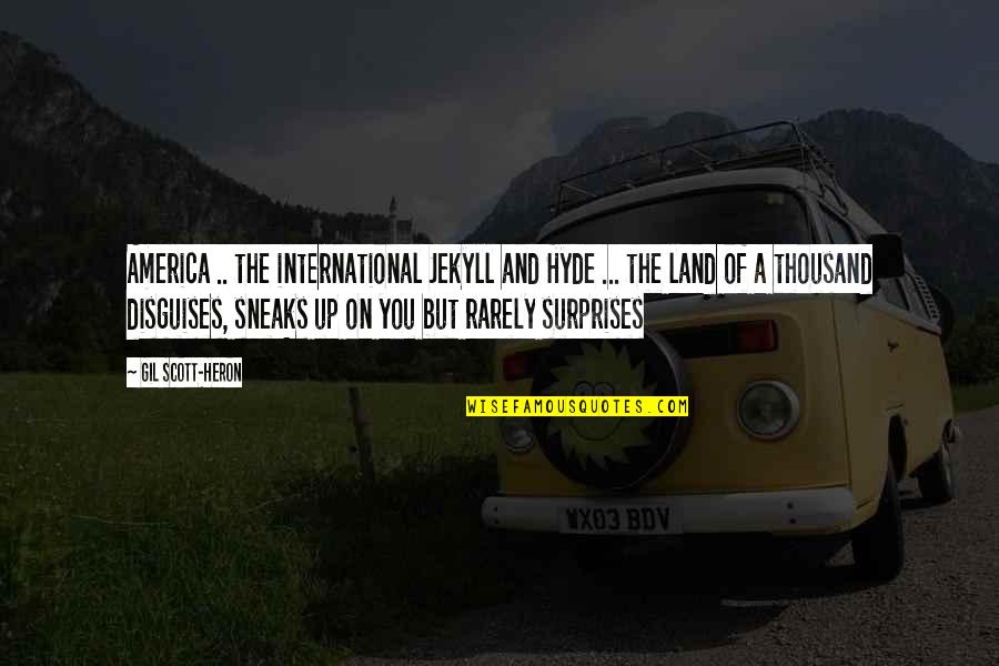 Sneaks Quotes By Gil Scott-Heron: America .. the international Jekyll and Hyde ... Sneaks Quotes By Gil Scott-Heron: America .. the international Jekyll and Hyde ...