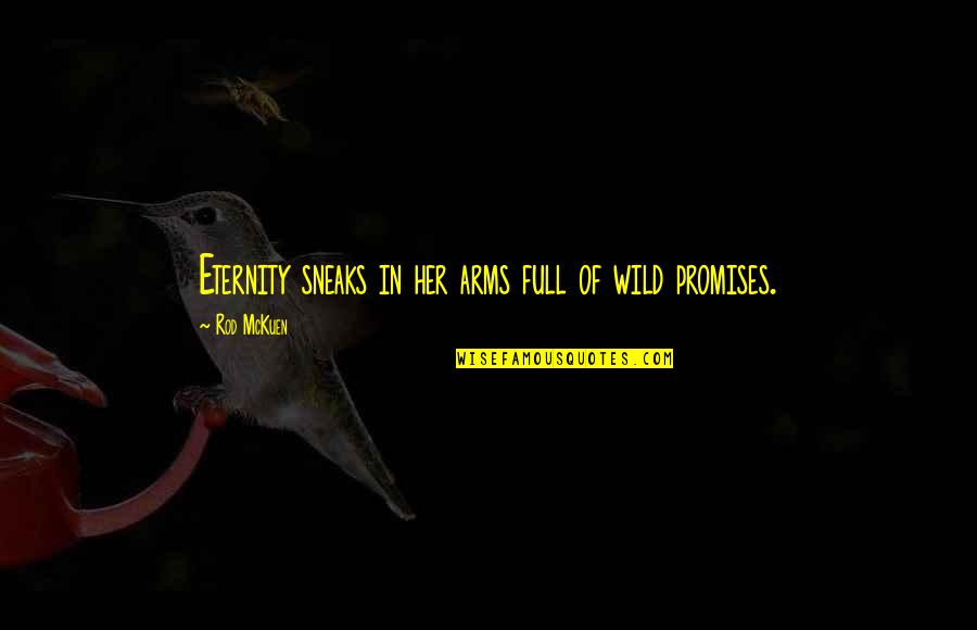 Sneaks Quotes By Rod McKuen: Eternity sneaks in her arms full of wild Sneaks Quotes By Rod McKuen: Eternity sneaks in her arms full of wild