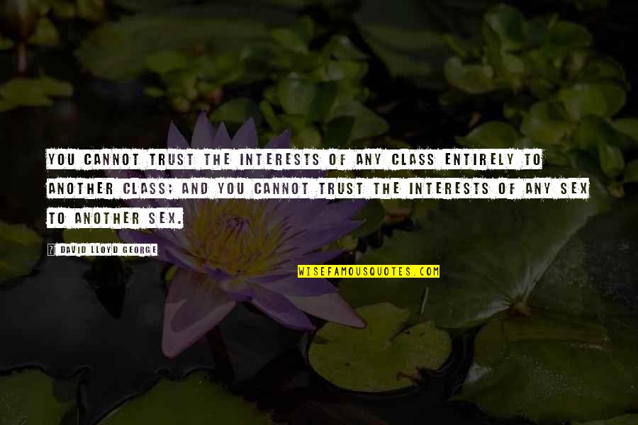 Sneaky Guy Quotes By David Lloyd George: You cannot trust the interests of any class Sneaky Guy Quotes By David Lloyd George: You cannot trust the interests of any class