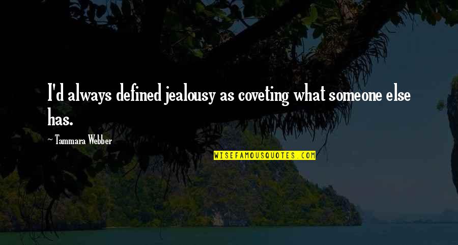 Sneaky Guys Quotes By Tammara Webber: I'd always defined jealousy as coveting what someone