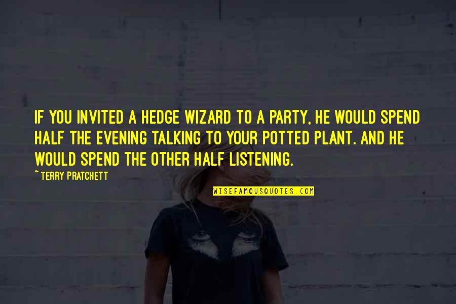 Sneaky Guys Quotes By Terry Pratchett: If you invited a hedge wizard to a