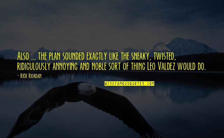 Sneaky Quotes By Rick Riordan: Also ... the plan sounded exactly like the Sneaky Quotes By Rick Riordan: Also ... the plan sounded exactly like the