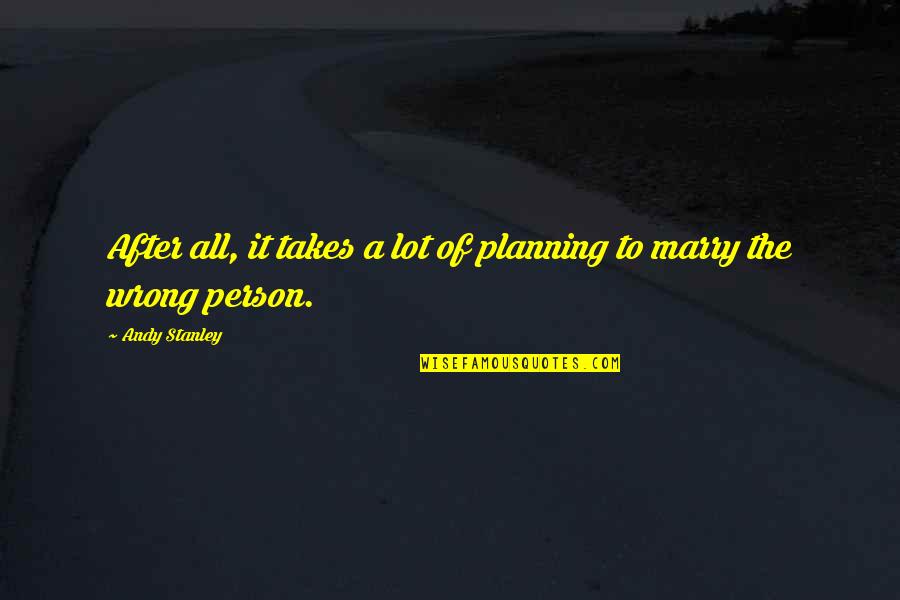 Sneaky Relationship Quotes By Andy Stanley: After all, it takes a lot of planning